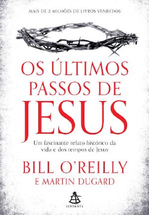 [The Last Days Series 01] • Os Últimos Passos De Jesus · Um Fascinante Relato Histórico Da Vida E Dos Tempos De Jesus